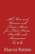 All Men and Women Will Train Alone for Their Home Hearths and Businesses: God di Marcia Batiste Smith Wilson edito da Createspace Independent Publishing Platform