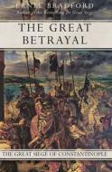 The Great Betrayal: The Great Siege of Constantinople di Ernle Bradford edito da OPEN ROAD MEDIA SCI FI & FANTA