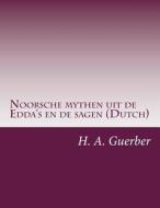 Noorsche Mythen Uit de Edda's En de Sagen (Dutch) di H. a. Guerber edito da Createspace