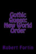 Gothic Queen: New World Order di Robert A. S. Fortin edito da Createspace