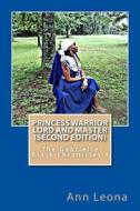Princess Warrior Lord and Master (Second Edition): The Gabrielle Black Chronicles di Ann Leona edito da Createspace