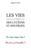 Les Vies Professionnelles Des Lyceens Et Des Profs di Jerome Clays edito da Createspace