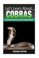 Cobras: Amazing Pictures and Facts about Cobras di Breanne Sartori edito da Createspace