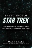 The Science of Star Trek: The Scientific Facts Behind the Voyages in Space and Time di Mark Brake edito da SKYHORSE PUB