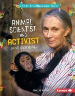 Animal Scientist and Activist Jane Goodall di Douglas Hustad edito da LERNER PUB GROUP