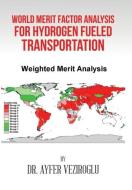 World Merit Factor Analysis for Hydrogen Fueled Transportation di Ayfer Veziroglu edito da Xlibris