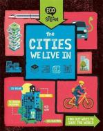 Eco STEAM: The Cities We Live In di Georgia Amson-Bradshaw edito da Hachette Children's Group