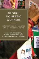 Global Domestic Workers: Intersectional Inequalities and Struggles for Rights di Sabrina Marchetti, Daniela Cherubini, Anna Di Bartolomeo edito da POLICY PR