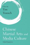 Chinese Martial Arts And Media Culture edito da Rowman & Littlefield