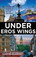 Under Eros Wings di Gary Paul Lukas edito da XULON PR