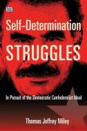 Self-Determination Struggles - In Pursuit Of The Democratic Confederalist Ideal di Thomas Jeffrey Miley edito da Black Rose Books