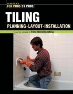 Tiling: Planning, Layout, and Installation di Joseph Truini edito da TAUNTON PR