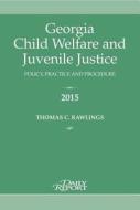 Georgia Child Welfare and Juvenile Justice di Thomas C. Rawlings edito da Daily Report