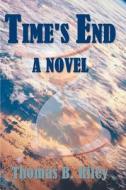 Time's End di Professor Thomas B Riley edito da Publish America