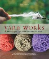 Yarn Works di W. J. Johnson edito da Rockport Publishers Inc.