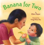 Banana for Two di Ellen Mayer edito da Star Bright Books