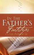 In the Father's Footsteps di Clyde Parker edito da XULON PR