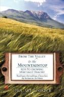 From the Valley to the Mountaintop di Carl Forster edito da XULON PR