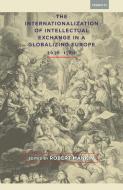 The Internationalization of Intellectual Exchange in a Globalizing Europe, 1636-1780 edito da Bucknell University Press