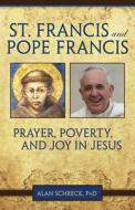 St. Francis and Pope Francis: Prayer, Poverty, and Joy in Jesus di Alan Schreck edito da OUR SUNDAY VISITOR