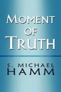Moment Of Truth di S Michael Hamm edito da America Star Books