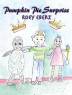 Pumpkin Pie Surprise di Roey Ebert edito da Guardian Angel Publishing, Inc
