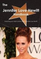 The Jennifer Love Hewitt Handbook - Everything You Need To Know About Jennifer Love Hewitt di Emily Smith edito da Tebbo
