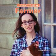 I Want to Be a Farmer di Dan Liebman edito da FIREFLY BOOKS LTD