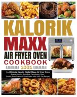 KALORIK MAXX AIR FRYER OVEN COOKBOOK 100 di LUCY ROFFE edito da LIGHTNING SOURCE UK LTD