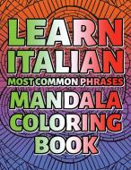 LEARN ITALIAN Most Common Phrases MANDALA COLORING BOOK - Complete Collection di Mario Montana edito da Mario Montana