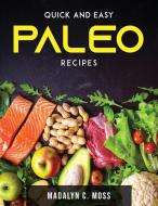 Quick and Easy Paleo Recipes di Madalyn C. Moss edito da Madalyn C. Moss