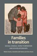 Families in Transition: Social Change, Family Formation and Kin Relationships di Nickie Charles, Charlotte Davies, Chris Harris edito da PAPERBACKSHOP UK IMPORT