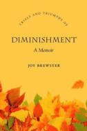 Diminishment: A Memoir di Joy Brewster edito da Clements Publishing Group Inc