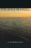 The Space Between di Jp Rodriguez edito da Napoleon and Co
