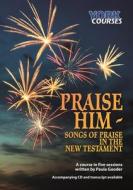 Praise Him: Songs of Praise in the New Testament: York Courses di Paula Gooder edito da SPCK PUB