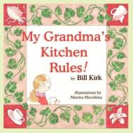 My Grandma's Kitchen Rules di Bill Kirk edito da Guardian Angel Publishing, Inc