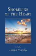 Shoreline of the Heart di Joseph Murphy edito da Shanti Arts LLC