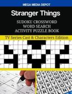 Stranger Things Sudoku Crossword Word Search Activity Puzzle Book: TV Series Cast & Characters Edition di Mega Media Depot edito da Createspace Independent Publishing Platform