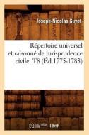 Répertoire Universel Et Raisonné de Jurisprudence Civile. T8 (Éd.1775-1783) di Sans Auteur edito da Hachette Livre - Bnf