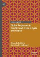 Global Responses to Conflict and Crisis in Syria and Yemen di Amanda Guidero, Maia Carter Hallward edito da Springer-Verlag GmbH