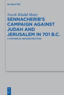 Sennacherib's Campaign Against Judah and Jerusalem in 701 B.C. di Nazek Khalid Matty edito da Gruyter, Walter de GmbH