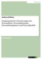 Programmatische Orientierungen der Personallehre. Personalökonomie, Personalmanagement und Personalpolitik di Andreas Kühltau edito da GRIN Verlag