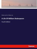 A Life Of William Shakespeare di Sidney Lee Sir, Sidney Lee edito da hansebooks