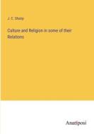 Culture and Religion in some of their Relations di J. C. Shairp edito da Anatiposi Verlag