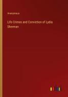 Life Crimes and Conviction of Lydia Sherman di Anonymous edito da Outlook Verlag