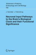 Neuronal Input Pathways to the Brain's Biological Clock and their Functional Significance di J. Fahrenkrug, Jens Hannibal edito da Springer Berlin Heidelberg