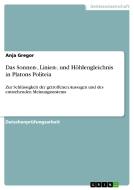 Das Sonnen-, Linien-, und Höhlengleichnis in Platons Politeia di Anja Gregor edito da GRIN Verlag