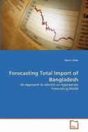 Forecasting Total Import of Bangladesh di Tanvir Khan edito da VDM Verlag