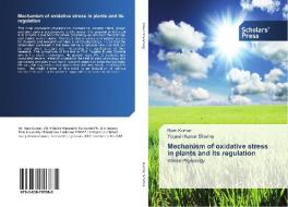 Mechanism of oxidative stress in plants and its regulation di Ram Kumar, Yogesh Kumar Sharma edito da Scholars' Press