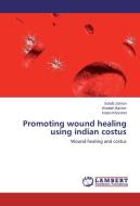 Promoting wound healing using indian costus di Solafa Zahran, Wadiah Backer, Faten Khorshid edito da LAP Lambert Academic Publishing